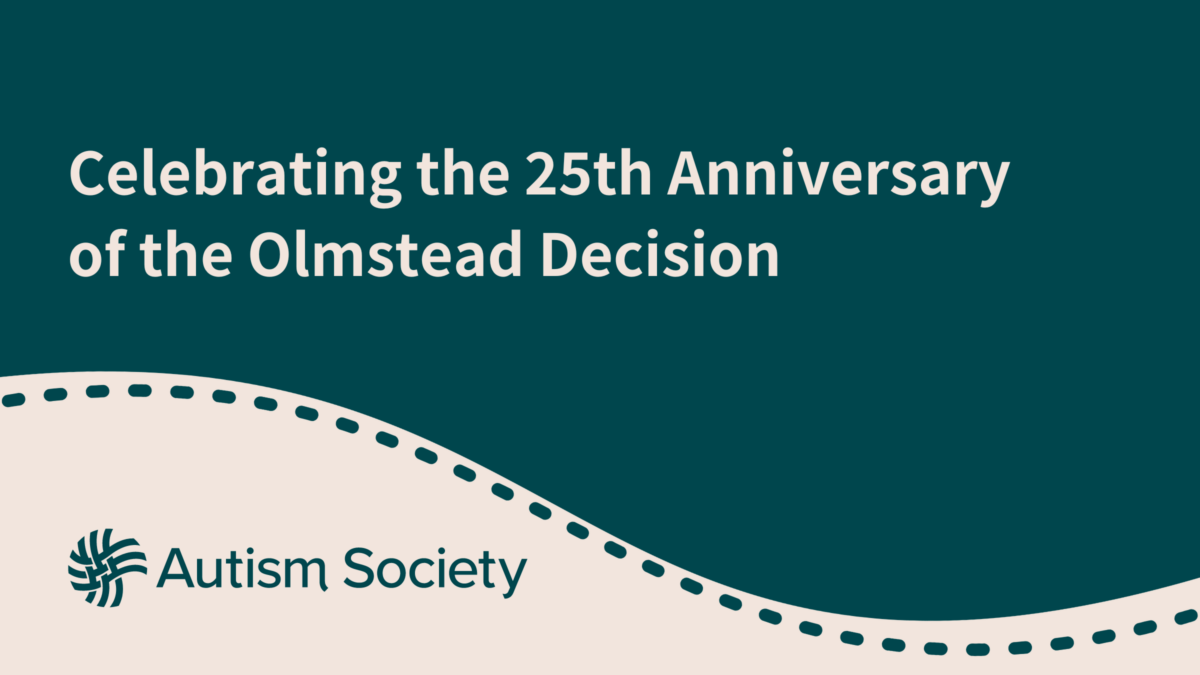 Celebrating the 25th Anniversary of the Olmstead Decision | Autism Society