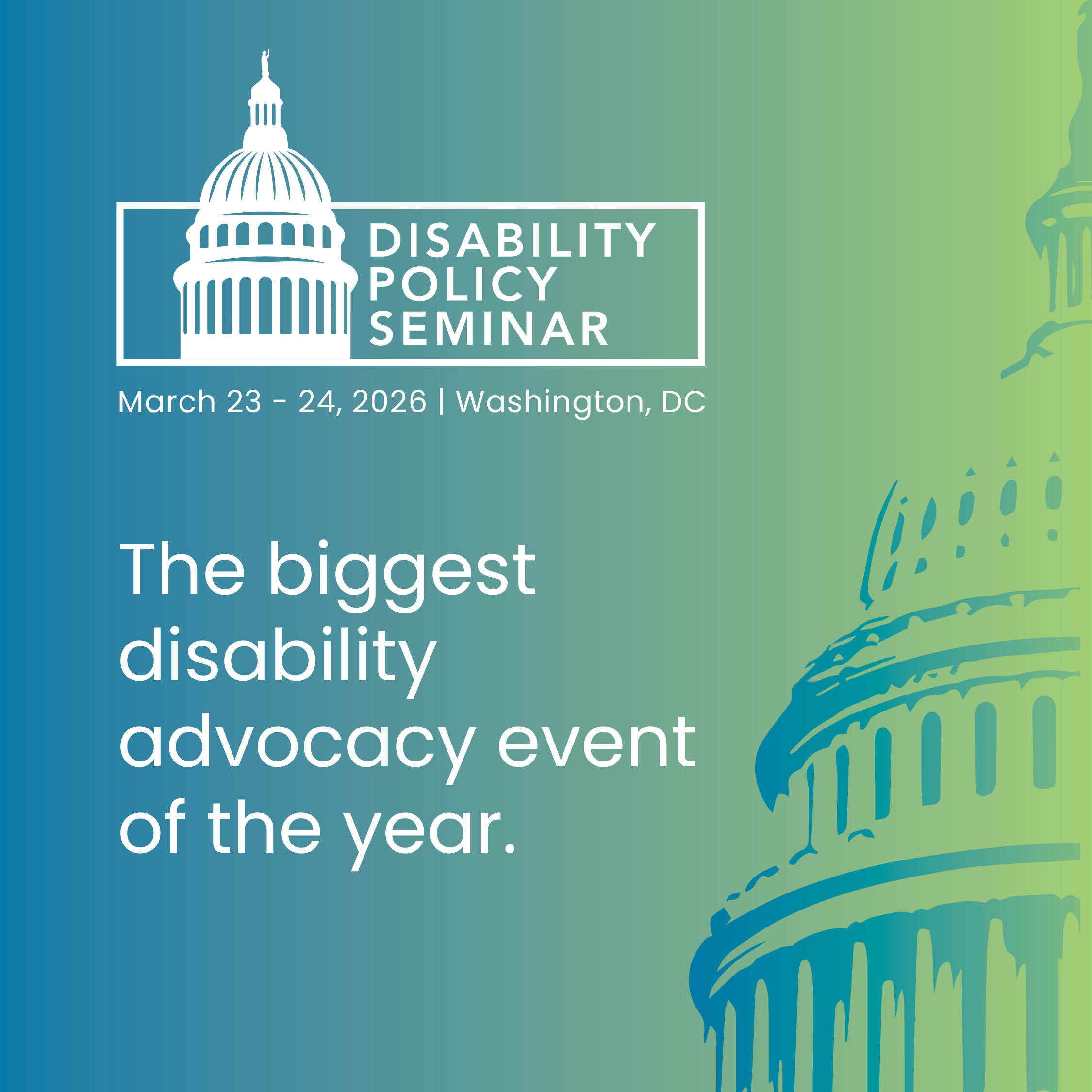 Disability Policy Seminar logo on a photo of the United States Capitol. Text states the biggest disability advocacy event of the year. 
