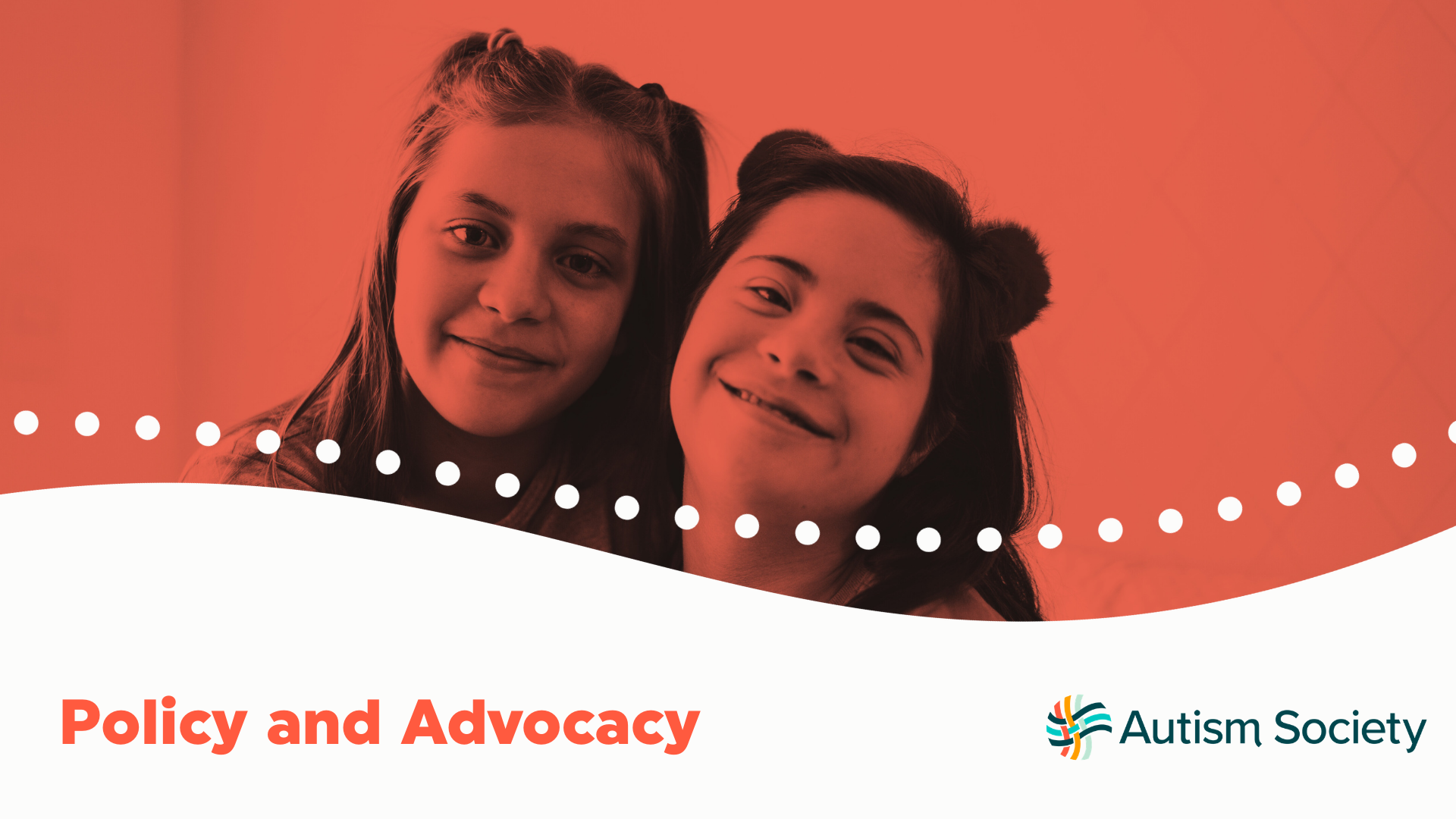 Two young girls smiling with the autism society logo underneath along with the header "Policy and Advocacy"