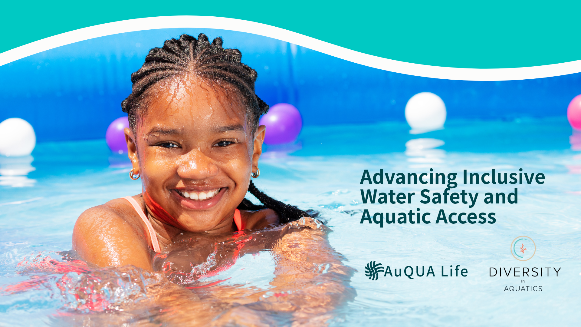 A young girl in a swimming pool. text reads Advancing Inclusive Water Safety and Aquatic Access . AuQUA Life and DIA logos