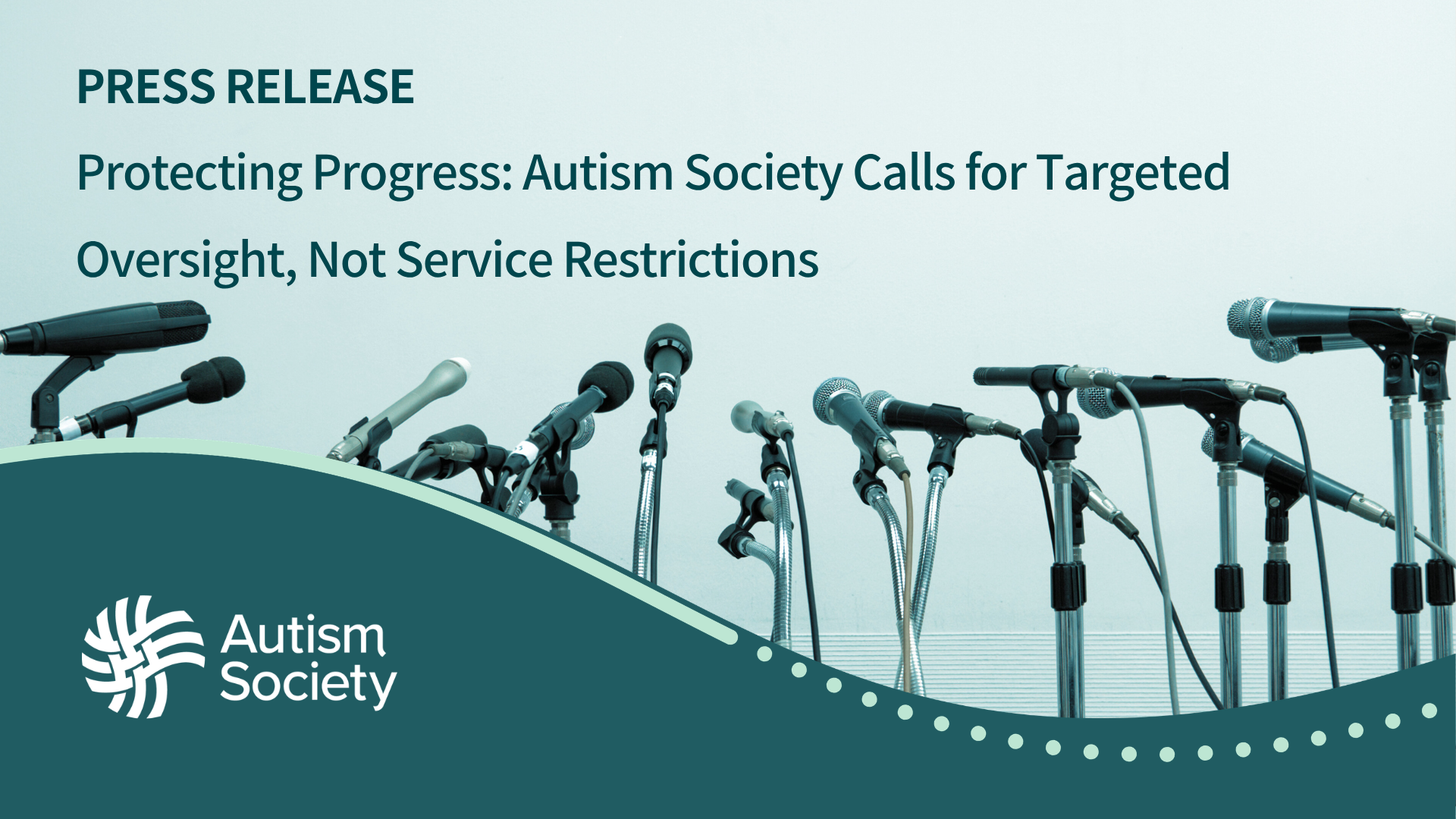 Autism Society blue background with microphones announcing "PRESS RELEASE Protecting Progress: Autism Society Calls for Targeted Oversight, Not Service Restrictions"