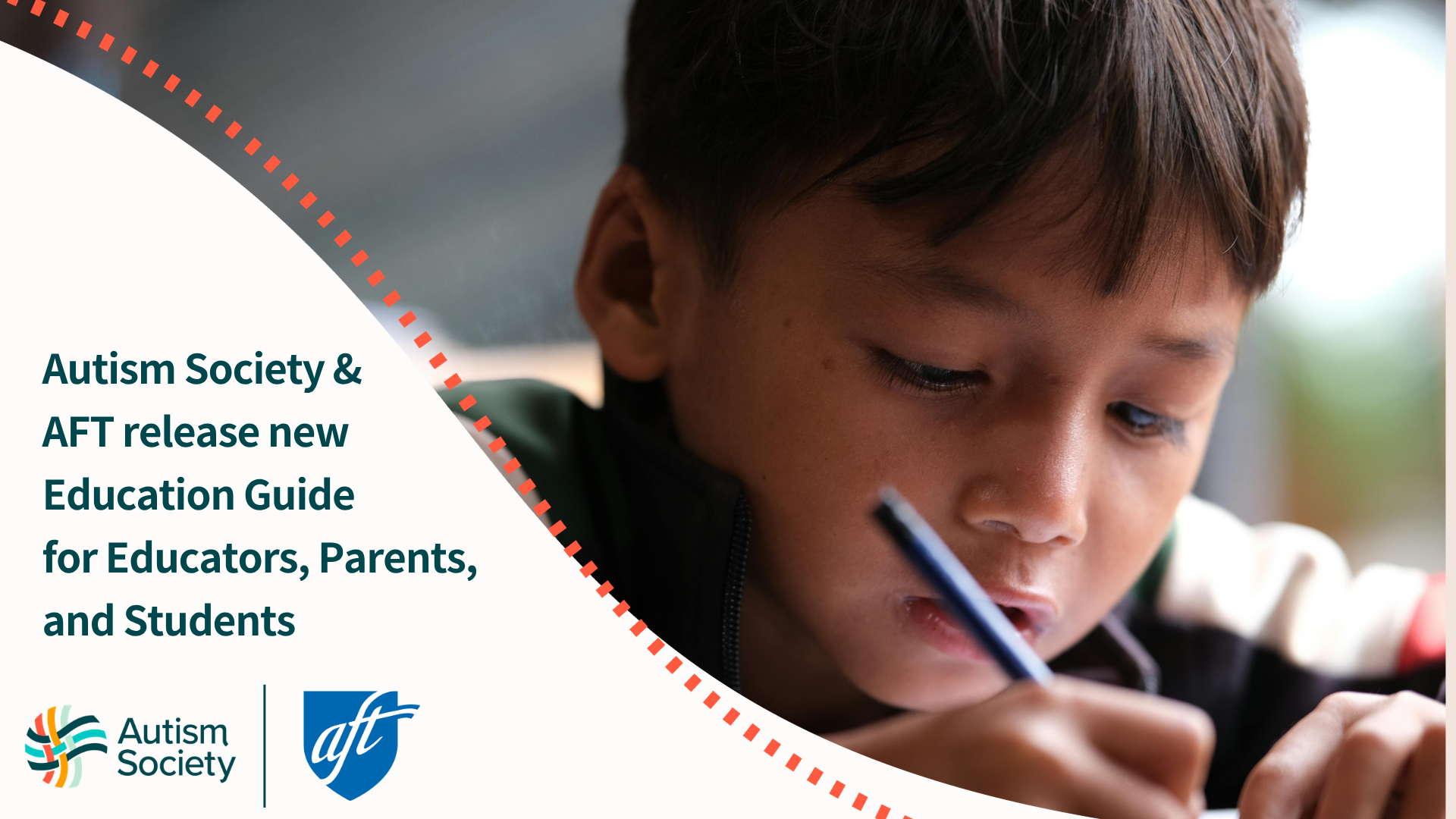An image of a young boy writing with a pencil with the title announcing "Autism Society & AFT release new Education Guide for Educators, Parents, and Students"